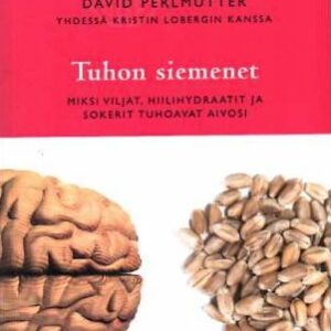 Tuhon siemenet - Miksi viljat, hiilihydraatit ja sokerit tuhoavat aivosi