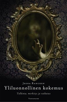 Yliluonnollinen kokemus - Tulkinta, merkitys ja vaikutus