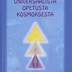 Universaalista opetusta kosmoksesta II-III