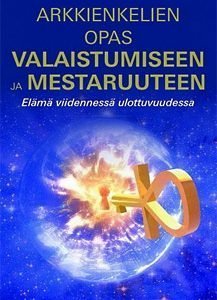 arkkienkelien opas valaistumiseen ja mestaruuteen – Elämä viidennessä ulottuvuudessa