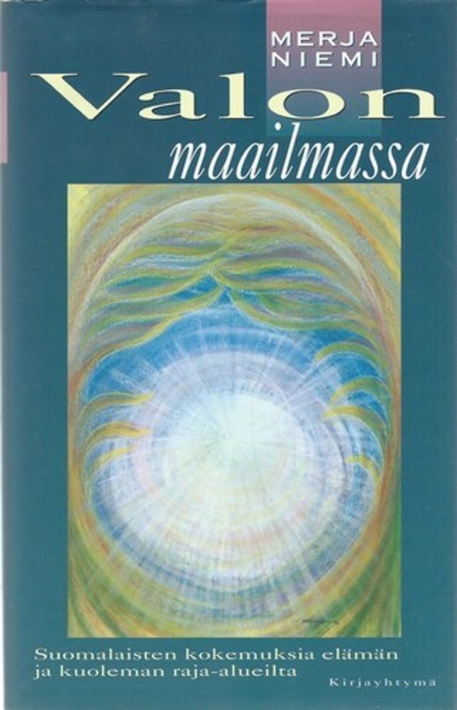 Valon maailmassa - Suomalaisten kokemuksia elämän ja kuoleman raja-alueilta