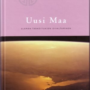 Uusi maa - Elämän tarkoituksen oivaltaminen *Vuoden Rajatietokirja*