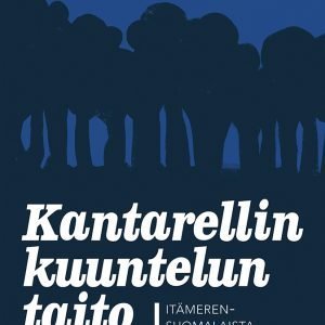 Kantarellin kuuntelun taito - itämerensuomalaista maailmankuvaa etsimässä