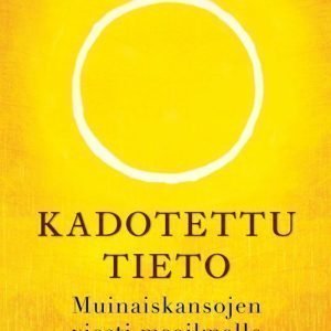 Kadotettu tieto - Muinaiskansojen viesti maailmalle