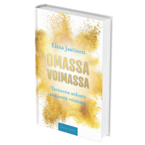 Omassa voimassa - Tarinoita aidosta sisäisestä voimasta