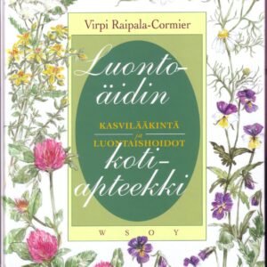 Luontoäidin kotiapteekki - kasvislääkintä ja luontaishoidot