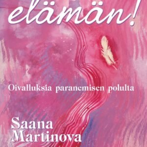 Valitsin elämän! - Oivalluksia paranemisen polulta