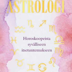 Tulkitse kuin astrologi – Horoskoopeista syvälliseen itsetuntemukseen