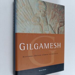 Gilgamesh - Kertomuksia ikuisen elämän etsimisestä
